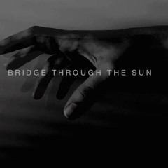 Bridge Through The Sun