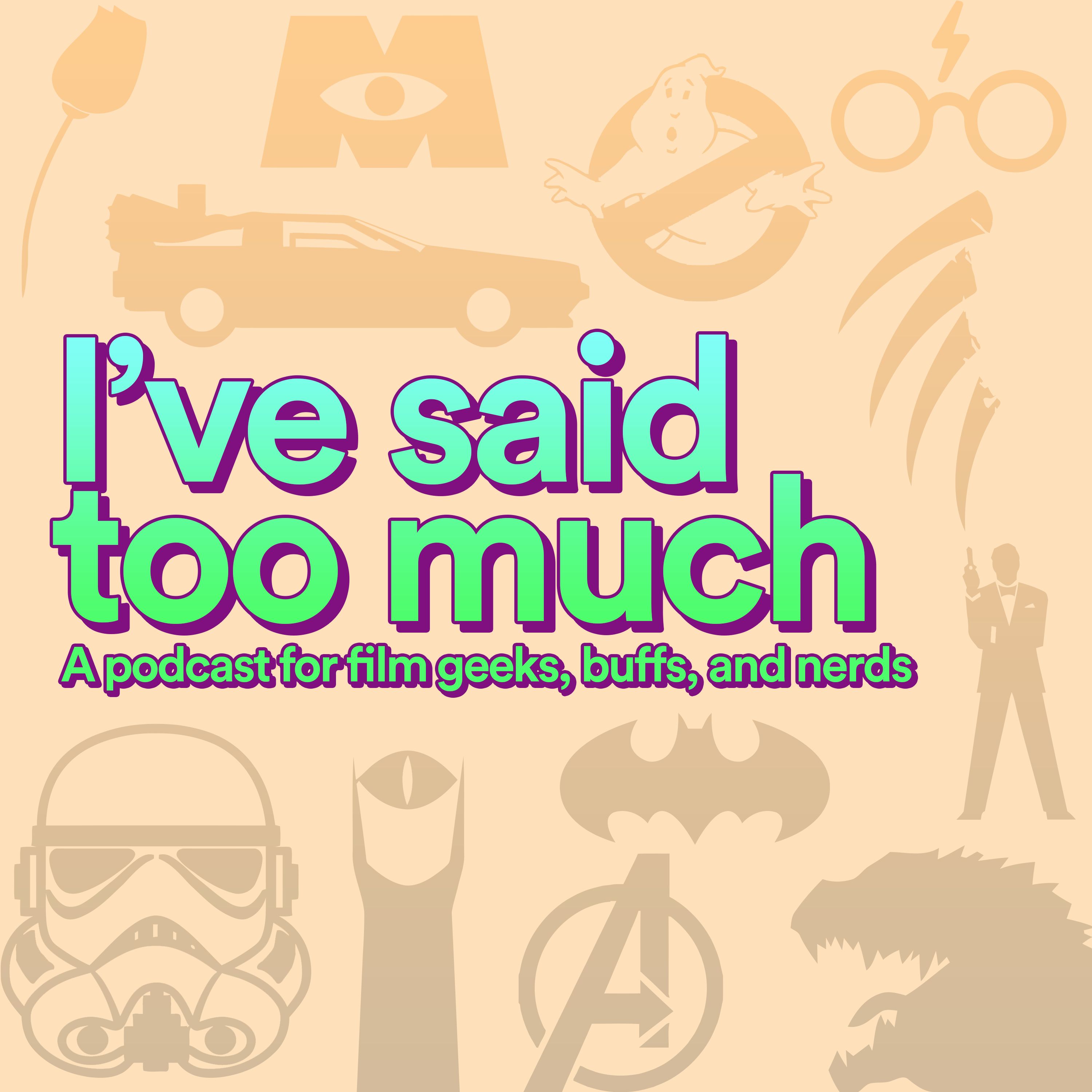 I've Said Too Much - A Film Podcast