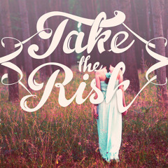 TAKE the RISK