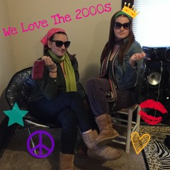 We Love The 2000s