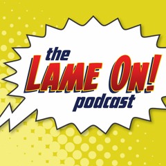 Lame On! Podcast