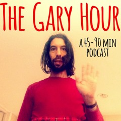 The Gary Hour (A 90 Min Podcast)