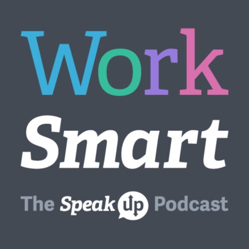 Work Smart - The SpeakUp Podcast