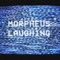 Morpheus Laughing