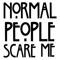 normal people scare me
