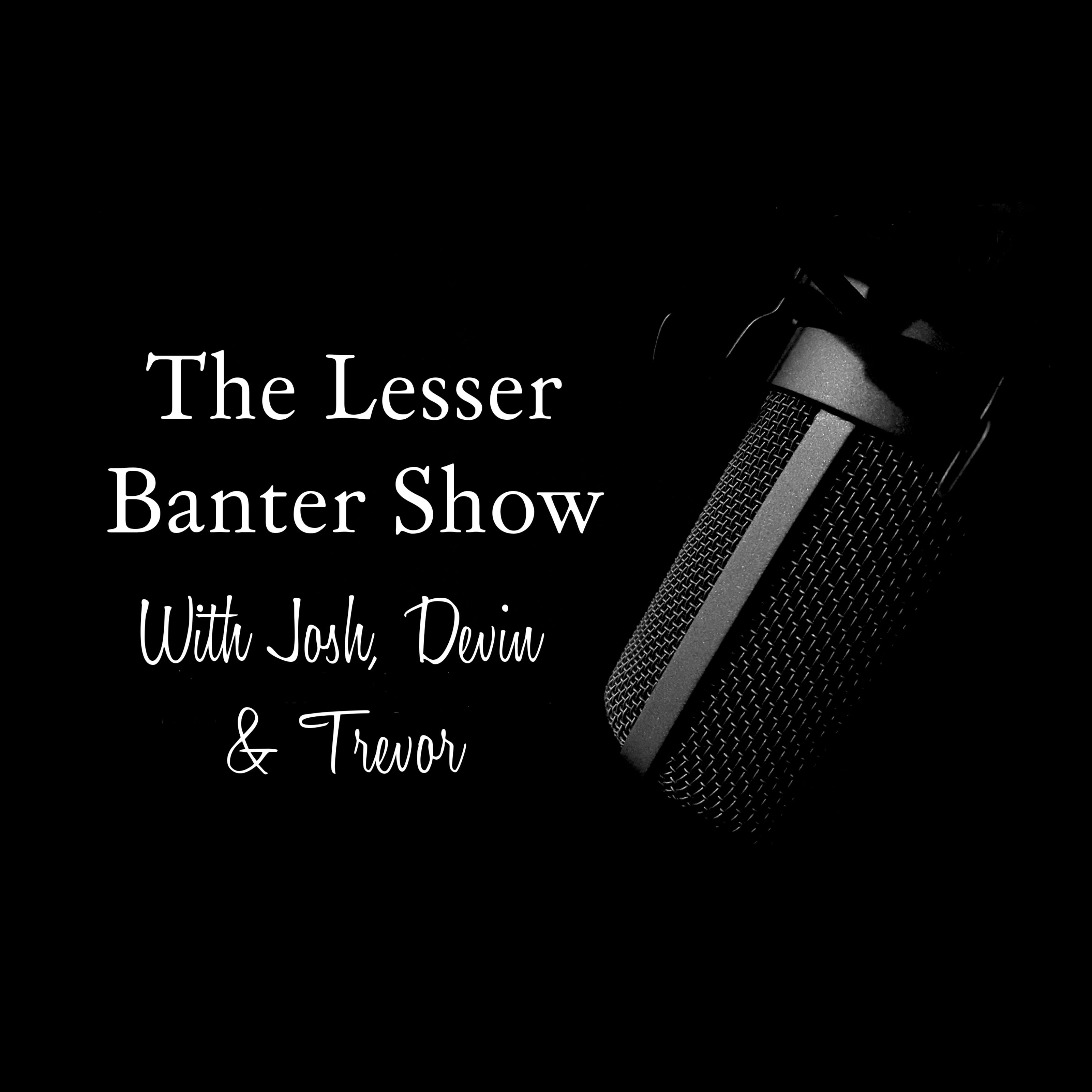 The Lesser Banter Show