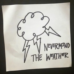 Nevermind the Weather