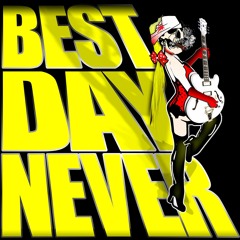 Best Day Never