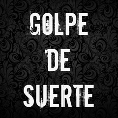 GOLPE DE SUERTE