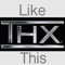 THX Like This