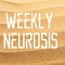 Weekly Neurosis