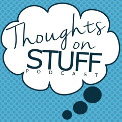 Thoughts on Stuff Podcast