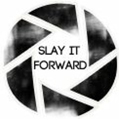 Slay It Forward