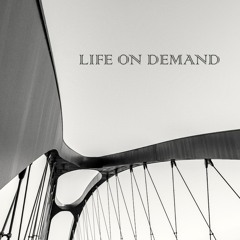 LIFE ON DEMAND