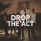 Drop the Act