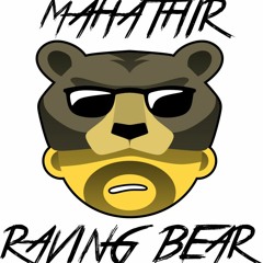 MAHATHIR - RAVING BEAR