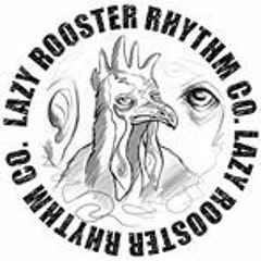 Lazy Rooster Rhythm Co.