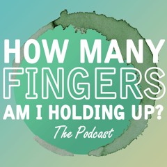 How Many Fingers Podcast