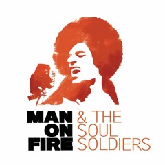 ManOnFire&TheSoulSoldiers