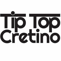 Tip Top Cretino