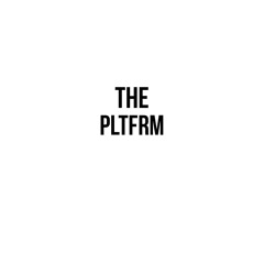 THE PLTFRM
