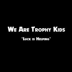 We Are Trophy Kids