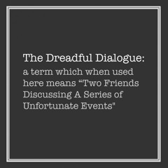 The Dreadful Dialogue
