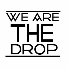 We Are The Drop