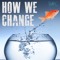 How We Change