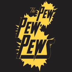 The Pew Pew Pews