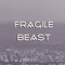 Fragile Beast