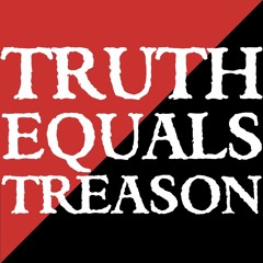 Truth Equals Treason