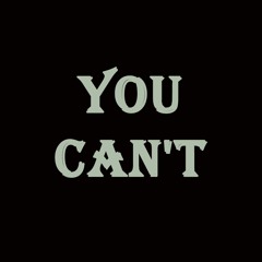 You Can't