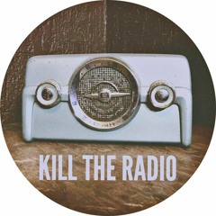 KILL THE RADIO