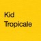 Kid Tropicale