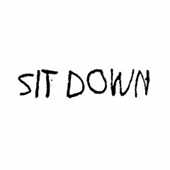 SIT DOWN
