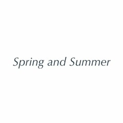 Spring and Summer