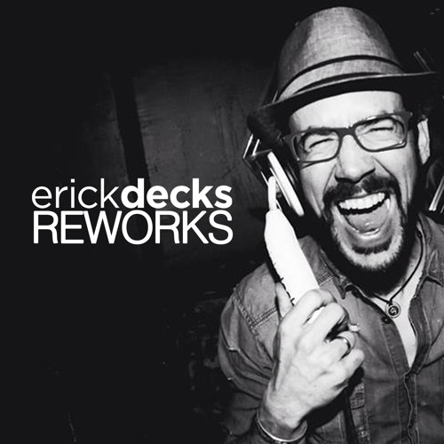 Stream ERICK DECKS REWORKS music | Listen to songs, albums, playlists for  free on SoundCloud