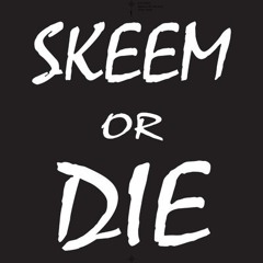 SKEEM OR DIE