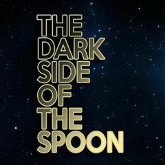 Dark Side of the Spoon