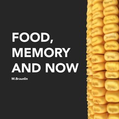 Food, Memory & Now
