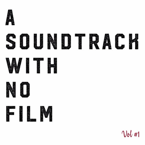 A Soundtrack With No Film vol. 1 by A Soundtrack With No Film | Free