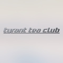 tyrant tea club