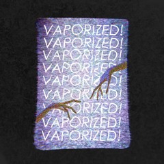 Vaporized! Official