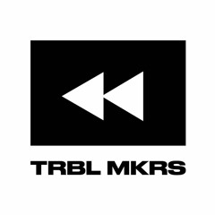 TRBL MKRS