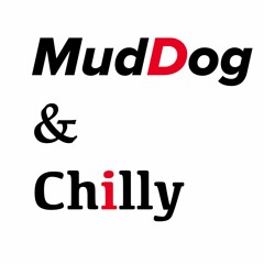 MudDog & Chilly