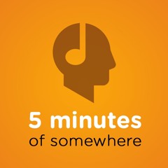 5 minutes of somewhere