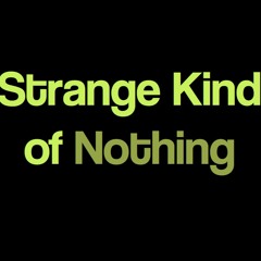 Strange Kind of Nothing