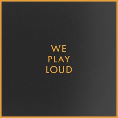 WePlayLoud