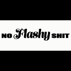 no FLASHY shit
